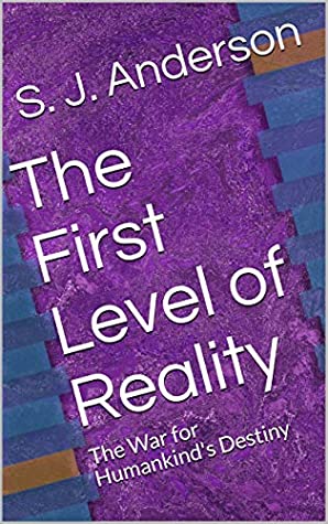 Full Download The First Level of Reality: The War for Humankind's Destiny (The Levels of Reality) - S. J. Anderson | ePub