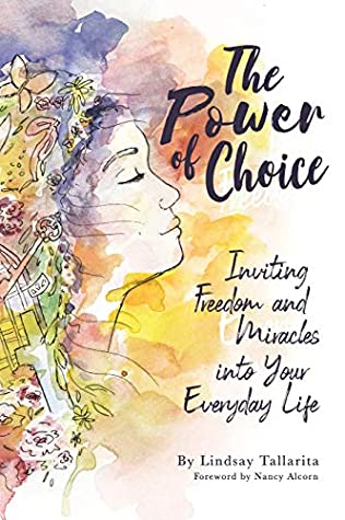 Read The Power of Choice: Inviting Freedom and Miracles into Your Everyday Life - Lindsay Tallarita | PDF