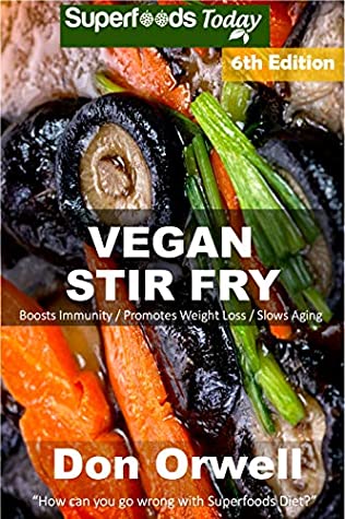 Download Vegan Stir Fry: Over 55 Quick & Easy Gluten Free Low Cholesterol Whole Foods Recipes full of Antioxidants & Phytochemicals - Don Orwell file in PDF