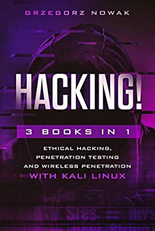 Full Download HACKING!: 3 books in 1: A Guide to Ethical Hacking, Penetration Testing and Wireless Penetration with KALI LINUX - Grzegorz Nowak | PDF