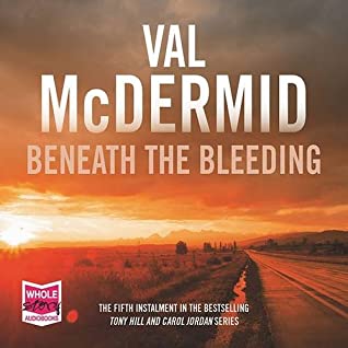 Full Download Beneath the Bleeding (Tony Hill / Carol Jordan) (Unabridged Audiobook) - Val McDermid | ePub
