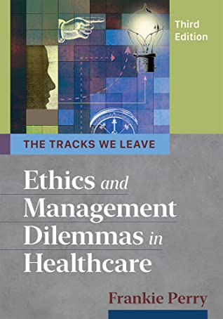 Full Download The Tracks We Leave: Ethics and Management Dilemmas in Healthcare - Frankie Perry | ePub