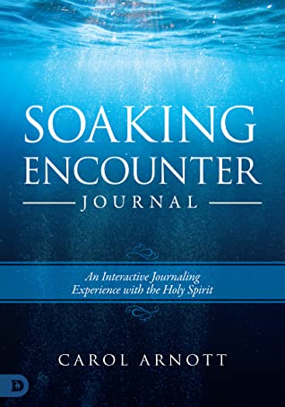 Read Soaking Encounter Journal: An Interactive Journaling Experience with the Holy Spirit - Carol Arnott file in PDF