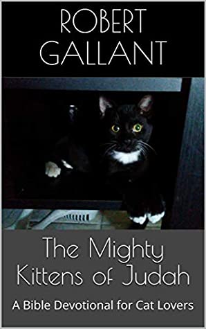 Full Download The Mighty Kittens of Judah: A Bible Devotional for Cat Lovers - Robert Gallant | ePub