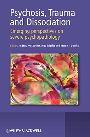 Read Psychosis, Trauma and Dissociation: Emerging Perspectives on Severe Psychopathology - Andrew Moskowitz file in ePub