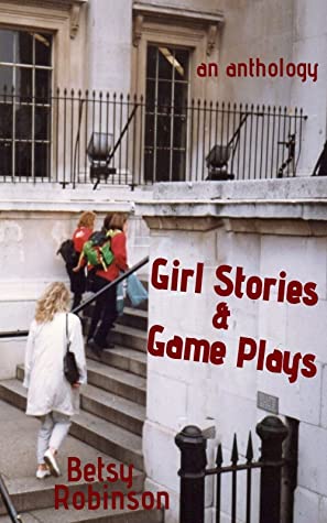 Download Girl Stories & Game Plays: an anthology of stories and plays - Betsy Robinson | PDF