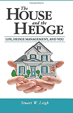 Read Online The House and the Hedge: Life, Hedge Management , and You - Stuart W. Leigh | ePub