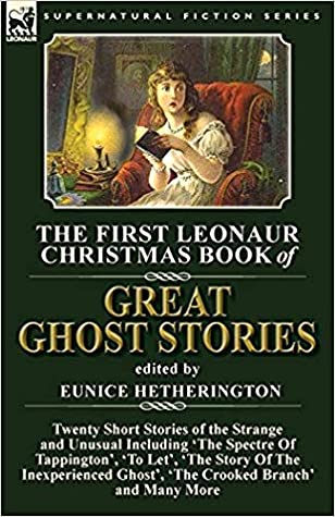 Read Online The First Leonaur Christmas Book of Great Ghost Stories - Eunice Hetherington file in PDF
