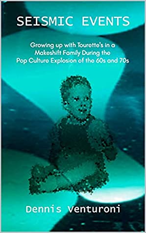 Download Seismic Events: Growing up with Tourette's in a Makeshift Family During the Pop Culture Explosion of the 60s and 70s - Dennis Venturoni | PDF