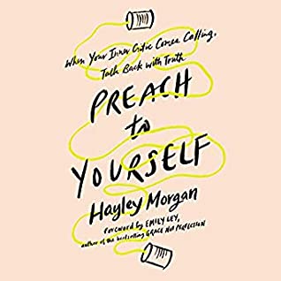 Read Preach to Yourself: When Your Inner Critic Comes Calling, Talk Back with Truth - Hayley Morgan | PDF