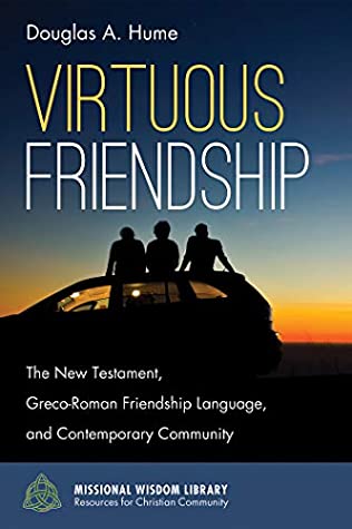 Download Virtuous Friendship: The New Testament, Greco-Roman Friendship Language, and Contemporary Community (Missional Wisdom Library: Resources for Christian Community Book 8) - Douglas A. Hume | ePub