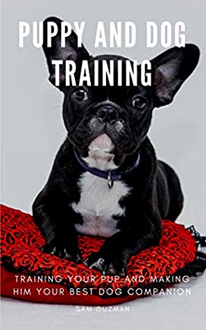 Download PUPPY AND DOG TRAINING: Training Your Pup and Making Him Your Best Dog Companion - Sam Guzman file in PDF