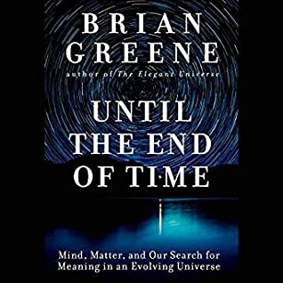 Full Download Until the End of Time: Mind, Matter, and Our Search for Meaning in an Evolving Universe - Brian Greene | ePub