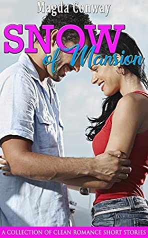 Read Online Snow of Mansion: A Collection of Clean Romance Short Stories - Magda Conway | PDF