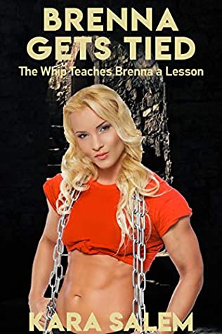 Full Download Brenna Gets Tied: The Whip Teaches Brenna a Lesson (Brenna's Bondage Series Book 2) - Kara Salem | PDF