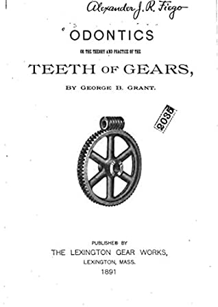 Read Odontics, Or, The Theory and Practice of the Teeth of Gears - George B. Grant file in ePub