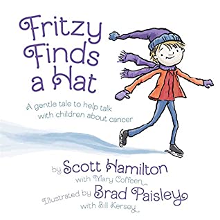 Read Online Fritzy Finds a Hat: A Gentle Tale to Help Talk with Children About Cancer - Scott Hamilton file in PDF