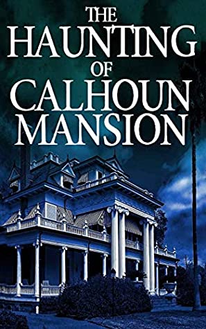 Read The Haunting of Calhoun Mansion (A Riveting Haunted House Mystery Series) - James Hunt file in PDF