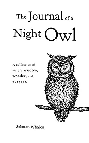 Full Download The Journal of a Night Owl: A collection of simple wisdom, wonder, and purpose - Solomon Whalen | ePub