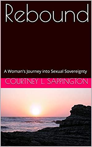 Download Rebound: A Woman's Journey into Sexual Sovereignty - Courtney L. Sappington file in PDF