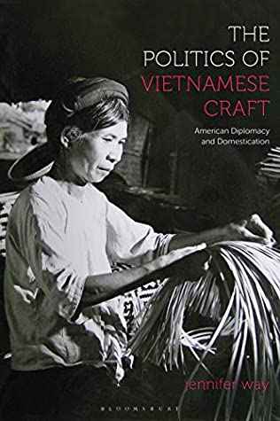 Read Online The Politics of Vietnamese Craft: American Diplomacy and Domestication - Jennifer Way | ePub