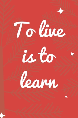 Full Download To live is to learn: lined journal note book 6x9, 100 pages, dotted line, red cover note book - Natty Chan | ePub