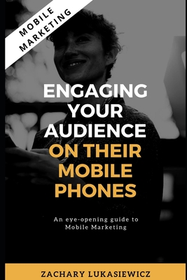Read Mobile Marketing: Engaging Your Audience on their Mobile Phones - Zachary Lukasiewicz file in PDF