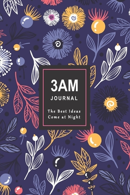 Full Download 3AM Journal The Best Ideas Come at Night: Feminine Dark Floral Cover -  file in ePub