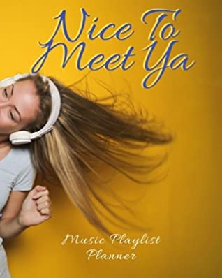 Read Online Nice To Meet Ya: DJ mix playlist journal Weekly Planner for Work and Personal Everyday Use Jazz, Rap, Love, Soul and others Review Playlist Diary Journal - Janelle Morgan | ePub
