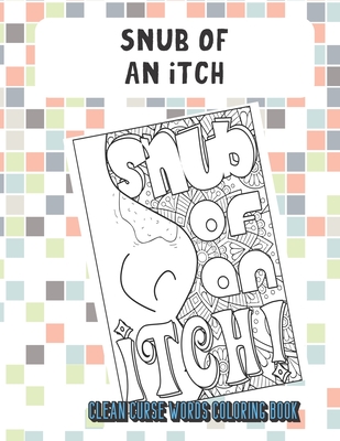 Download Snub Of An Itch Clean Curse Words Coloring Book: Really Clean Curse Words for Adults to Color In. Funny Poop Emoji on Back Pages. Great Gag Gift. - Montgomery Peterson file in PDF