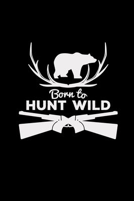 Download Born to hunt wild: Hunting 6x9 blank with numbers paper notebook notes -  | PDF