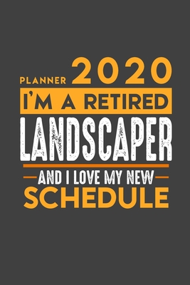 Full Download Planner 2020 for retired LANDSCAPER: I'm a retired LANDSCAPER and I love my new Schedule - 366 Daily Calendar Pages - 6 x 9 - Retirement Planner -  file in ePub