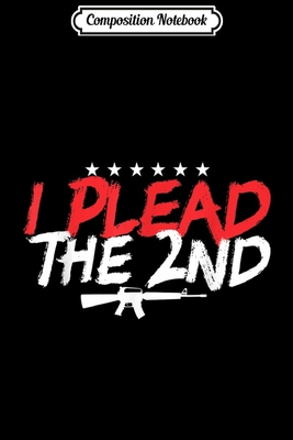 Download Composition Notebook: I Plead The 2nd Amendment American Patriot Gun Gift Journal/Notebook Blank Lined Ruled 6x9 100 Pages - Sigurd Will file in PDF