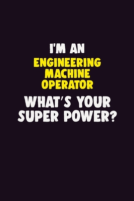Full Download I'M An Engineering Machine Operator, What's Your Super Power?: 6X9 120 pages Career Notebook Unlined Writing Journal - Blue Stone Publishers file in PDF