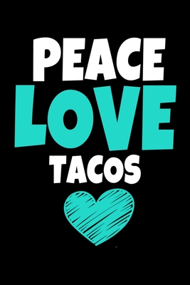 Full Download Peace Love Tacos: Tacos Journal Gift 120 Blank Lined Page - Teesson Inc file in PDF