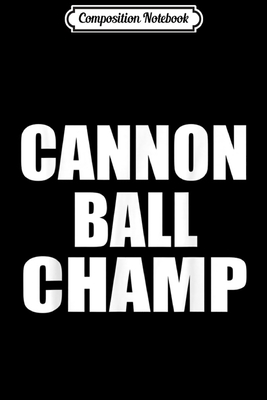 Read Online Composition Notebook: Cannon Ball Champ Funny Swimming Diving Gift Journal/Notebook Blank Lined Ruled 6x9 100 Pages - Kirstin Wiese | PDF