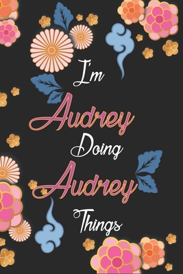 Download I'm Audrey Doing Audrey Things Notebook Birthday Gift: Personalized Name Journal Writing Notebook For Girls and Women, 100 Pages, 6x9, Soft Cover, Matte Finish - Nadjahcom Publishing file in PDF