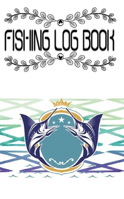 Download Fishing Log Book Journal And Record Fishing Trips I Fishing Book For Kids I Fishing Record Book: Fishing Log Book Journal Fishing Trip Adults Handy Tackle Box Size Record Size 5�8 100 Page Standard Prints Best . - Selina Fishing Log Book file in ePub