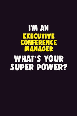 Full Download I'M An Executive Conference Manager, What's Your Super Power?: 6X9 120 pages Career Notebook Unlined Writing Journal - Blue Stone Publishers | ePub