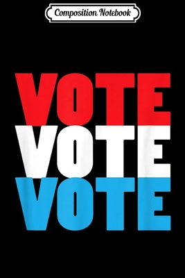 Full Download Composition Notebook: Vote 2020 Presidential Election Democrat Republican Journal/Notebook Blank Lined Ruled 6x9 100 Pages - Ludmila Schenk file in ePub