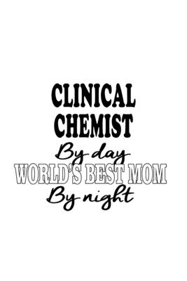 Download Clinical Chemist By Day World's Best Mom By Night: Cool Clinical Chemist Notebook, Clinical Chemistry Scientist Journal Gift, Diary, Doodle Gift or Notebook 6 x 9 Compact Size, 109 Blank Lined Pages -  file in ePub