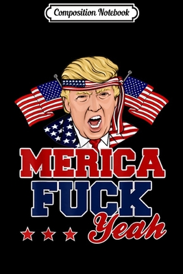 Read Online Composition Notebook: Trump - A'Merica Fuck Yeah 4th of July Journal/Notebook Blank Lined Ruled 6x9 100 Pages - Anne Bernhardt file in ePub