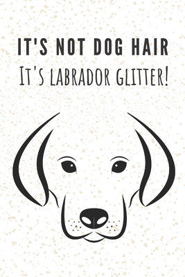 Read Online It's not dog hair I'ts labrador glitter!: Labrador gifts for girls and women Lined notebook/Journal/Composistion book - Labrador Gifts101 | ePub