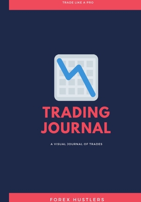 Read Online Forex Trading Journal: FX Trade Log And Technical Analysis Vol 41 - Forex Hustlers | ePub