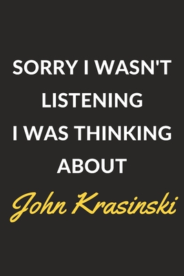 Full Download Sorry I Wasn't Listening I Was Thinking About John Krasinski: A John Krasinski Journal Notebook to Write Down Things, Take Notes, Record Plans or Keep Track of Habits (6 x 9 - 120 Pages) - XIM Journals | ePub