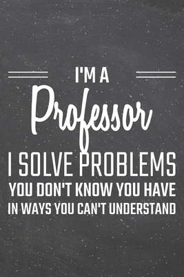 Full Download I'm a Professor I Solve Problems You Don't Know You Have: Professor Dot Grid Notebook, Planner or Journal 110 Dotted Pages Office Equipment, Supplies Funny Professor Gift Idea for Christmas or Birthday - Professor Notebooks file in PDF