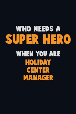 Download Who Need A SUPER HERO, When You Are Holiday Center Manager: 6X9 Career Pride 120 pages Writing Notebooks - Emma Loren file in ePub
