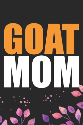Full Download Goat Mom: Cool Goat Mum Journal Notebook - Goats Lover Gifts for Women- Funny Goat Farmer Gifts Notebook - Goat Owner Gifts. 6 x 9 in 120 pages - Patternfeed Gtpress | ePub