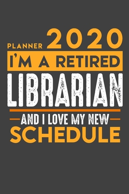 Read Online Planner 2020 for retired LIBRARIAN: I'm a retired LIBRARIAN and I love my new Schedule - 120 Daily Calendar Pages - 6 x 9 - Retirement Planner -  | PDF