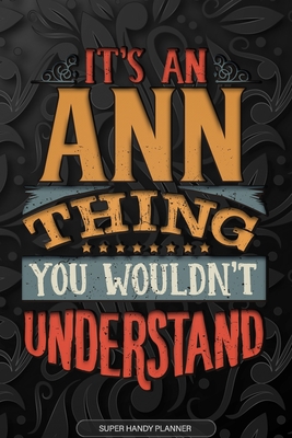 Full Download Ann: It's An Ann Thing You Wouldn't Understand - Ann Name Planner With Notebook Journal Calendar Personel Goals Password Manager & Much More, Perfect Gift For A Female Called Ann -  file in PDF